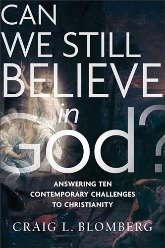 Can We Still Believe in God?: Answering Ten Contemporary Challenges to Christian