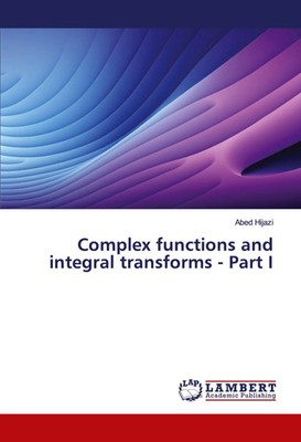 Complex functions and integral transforms - Part I Abed Hijazi Taschenbuch 2025