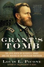 Grant's Tomb: The Epic Death of Ulysses S. Grant and the Making of an Americ...