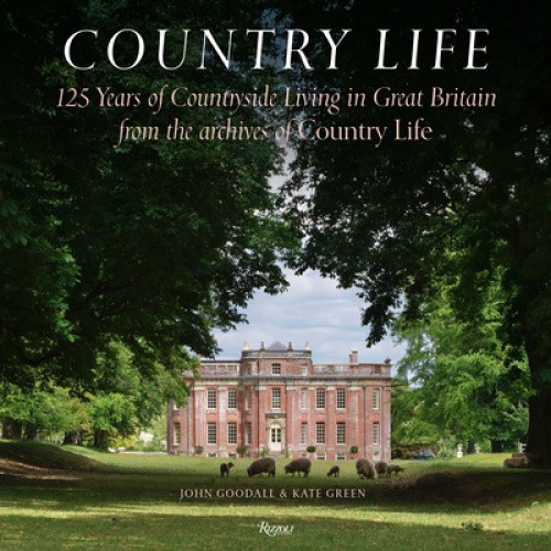 Country Life: 125 Years of Countryside Living in Great Britain from the