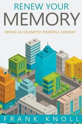 Renew Your Memory: Obtain an Unlimited Powerful Memory by Frank Knoll (English)