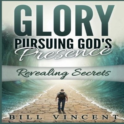 Glory Pursuing Gods Presence Revealing Secrets Bill Vincent Hardc