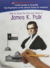 James K Polk (Kids Guide to Drawing the Presidents of the United S - VERY GOOD