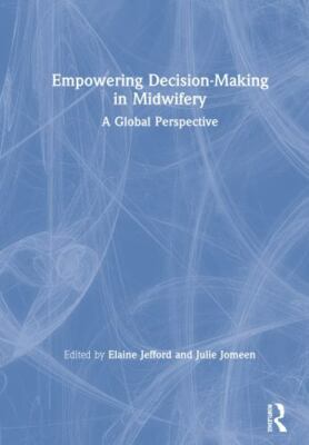 Empowering Decision-Making in Midwifery : A Global Perspective, Paperback by ...