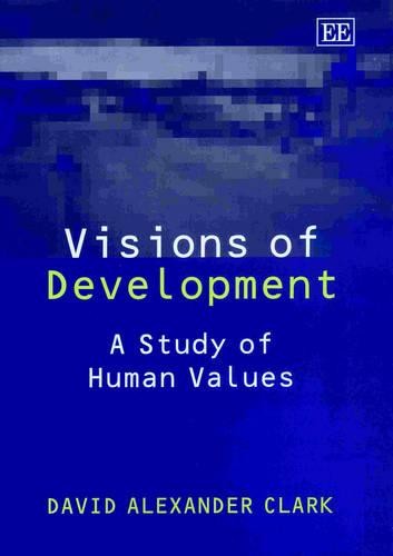 Visions of Development – A Study of Human Values Clark Hardback Edward Elgar