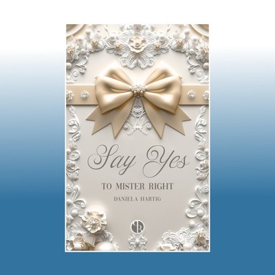 Say Yes to Mister Right | Daniela Hartig