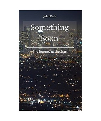 Something Soon: The Journey to the Start: The Journey to the Start, John Cash