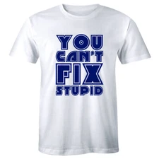 You Can't Fix Stupid T Shirt Mens Funny Slogan Saying Joke Adult Humor Tee Shirt