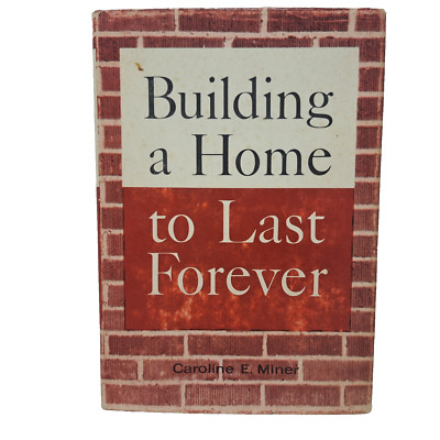 Building a Home to Last Forever by Caroline E. Miner 1962 Hardcover