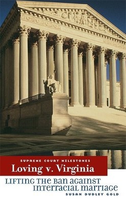 Loving V. Virginia: Lifting the Ban Against Interracial Marriage (Supreme Co...