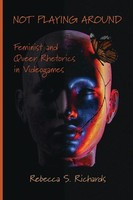 Not Playing Around | Feminist And Queer Rhetorics In Videogames | Richards