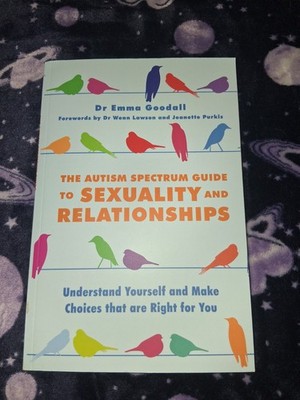 The Autism Spectrum Guide to Sexuality and Relationships: Understand Yourself an