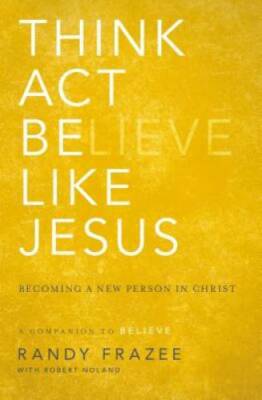 Think, Act, Be Like Jesus: Becoming a New Person in Christ - VERY GOOD