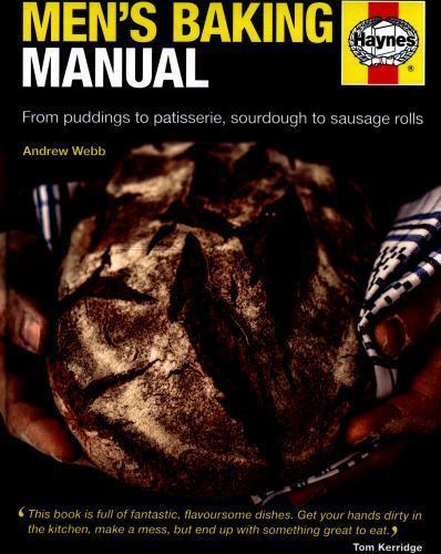 Men's Baking Manual : The Complete Guide to Making and Baking Cakes, Breads, Pastries, Pies and ...
