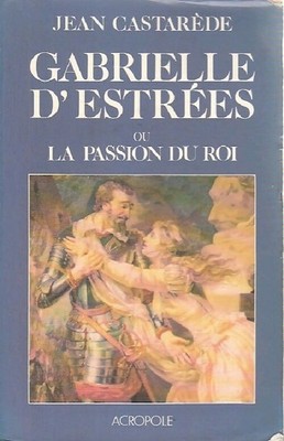 Gabrielle d'Estrées oder die Leidenschaft des Königs - Jean Castarède - V574482