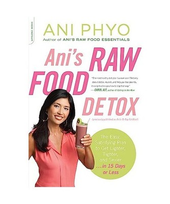 Ani's Raw Food Detox: The Easy, Satisfying Plan to Get Lighter, Tighter, and Sex