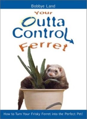 Your Outta Control Ferret,Bobby Land