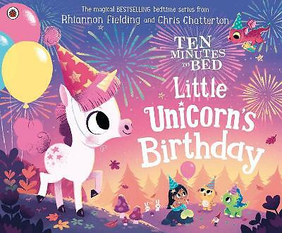 Ten Minutes to Bed: Little Unicorn's Birthday by Rhiannon Fielding...