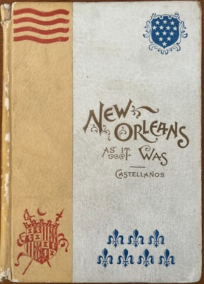 New Orleans as it Was - True 1st Edition of 1895 - Henry Castellanos Illustrated