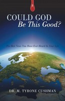 Could God Be This Good? The Best News You Have Ever Heard In Your Life Cushman