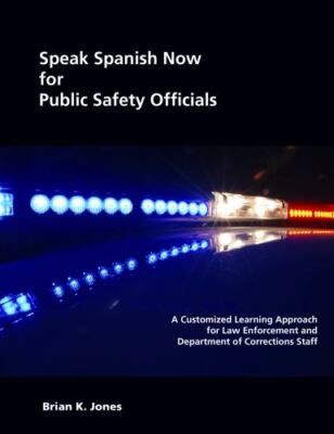 Speak Spanish Now for Public Safety Officials: A Customized Learning Approach b