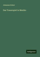 Johannes Scherr | Das Trauerspiel In Mexiko | Taschenbuch | Deutsch (2024)