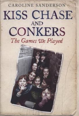 Kiss Chase and Conkers: the Games We Played, Sanderson, Caroline, New Book