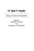 Stanley Klein (U. A.) | It Isn't Fair! Siblings Of Children With Disabilities
