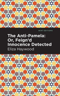 The Anti-Pamela ;Or, Feign'd Innocence Detected Eliza Haywood Taschenbuch 2021