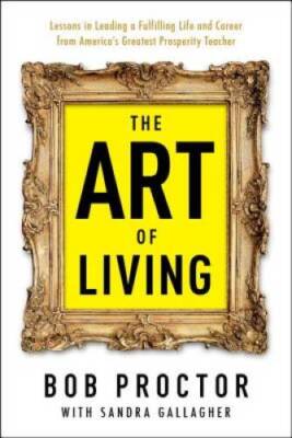 The Art of Living - Paperback By Proctor, Bob - GOOD