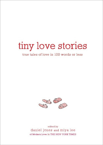 Thumbnail - Tiny Love Stories: True Tales Of Love In 100 Words Or Less By Jones,