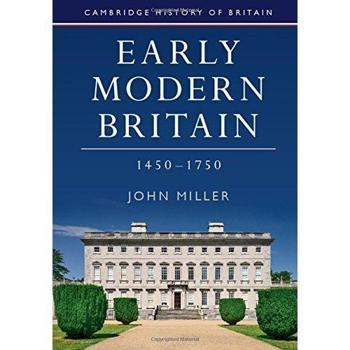Early Modern Britain, 1450–1750 Miller Hardback Cambridge University Press