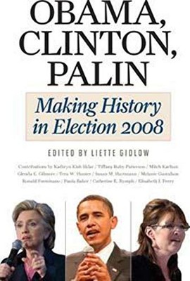 Obama, Clinton, Palin : Making History in Elections 2008 by Kathryn Kish ...