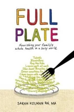 Full Plate: Nourishing Your Familys Whole Health in a Busy  World - VERY GOOD
