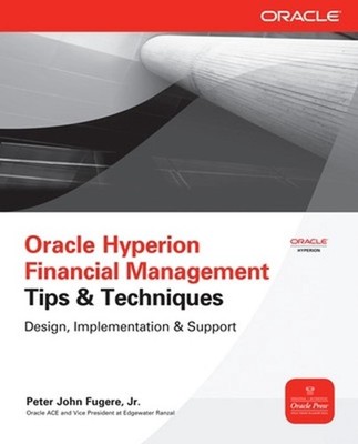 Oracle Hyperion Financial Management Tips And Techniques: Design, Implementation