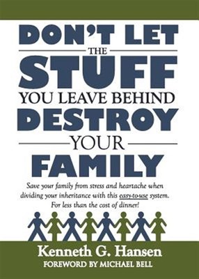 Don't Let the Stuff You Leave Behind Destroy Your Family by Kenneth G. Hansen...