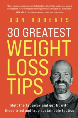 30 Greatest Weight Loss Tips: Melt the Fat Away and Get Fit With These Tried and