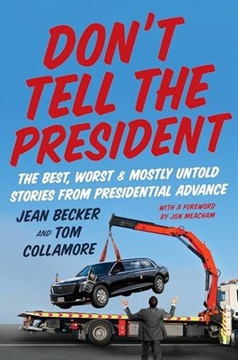 Don't Tell the President : The Best, Worst, and Mostly Untold Stories from ...