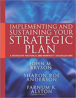 Implementing and Sustaining Your Strategic Plan: A Workbook for Public and No...