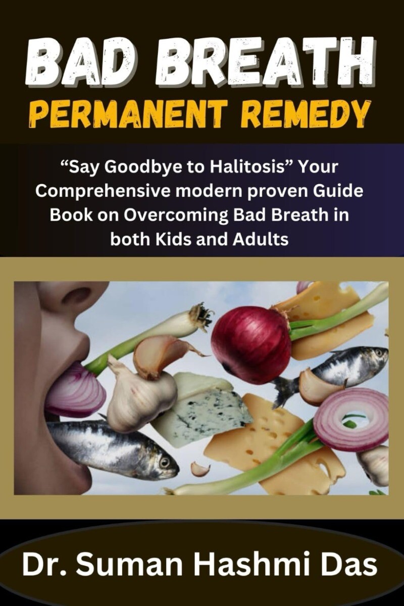 Bad Breath Permanent Remedy: "Say Goodbye to Halitosis" Your Comprehensive mo...