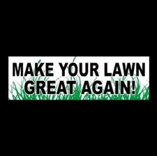 "MAKE YOUR LAWN GREAT AGAIN" lawn care business BUMPER STICKER landscaping sign 