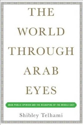The World Through Arab Eyes: Arab Public Opinion and the Reshaping o - VERY GOOD