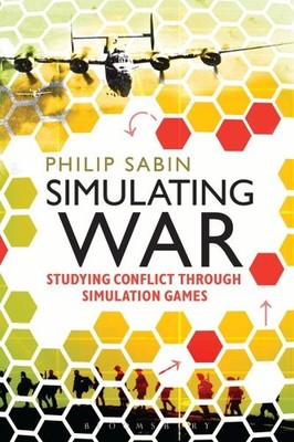 Simulating War : Studying Conflict through Simulation Games, Paperback by Sab...
