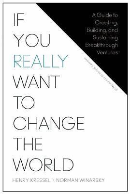 If You Really Want to Change the World: A Guide to Creating, Building, and...
