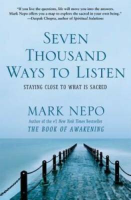Seven Thousand Ways to Listen: Staying Close to What Is Sacred - VERY GOOD