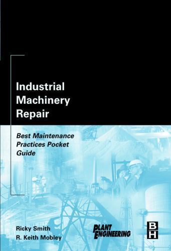 Industrial Machinery Repair Best Maintenance Practices Pocket Guide Smith Mobley