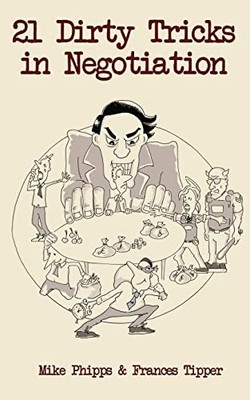 21 Dirty Tricks in Negotiation by Frances Tipper and Mike Phipps (2017, Trade...