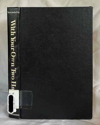 With Your Own Two Hands: Self-Discovery Through Music, by Seymour Bernstein