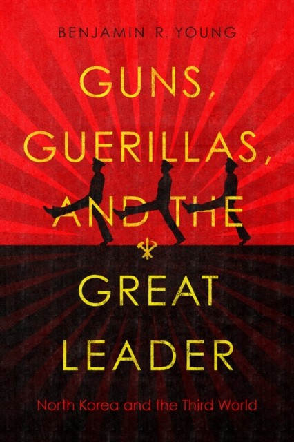 Guns, Guerillas, and the Great Leader by Benjamin R. Young (Paperback Book)
