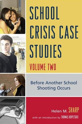 School Crisis Case Studies: Before Another School Shooting Occurs, Volume Two by